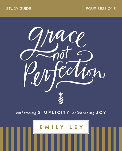 Grace, Not Perfection Bible Study Guide (Embracing Simplicity, Celebrating Joy) by Emily Ley, 9780310088936