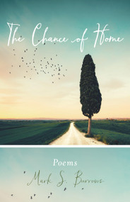 The Chance of Home (Poems) by Mark S. Burrows, 9781612616476