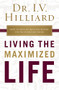 Living the Maximized Life (How to Win No Matter Where You're Starting From) by I.V. Hilliard, 9781400209002