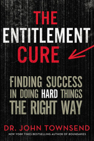 The Entitlement Cure (Finding Success in Doing Hard Things the Right Way) - 9780310330783 by John Townsend, 9780310330783
