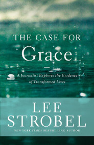 The Case for Grace (A Journalist Explores the Evidence of Transformed Lives) - 9780310336181 by Lee Strobel, 9780310336181