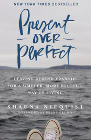 Present Over Perfect (Leaving Behind Frantic for a Simpler, More Soulful Way of Living) - 9780310346715 by Shauna Niequist, 9780310346715