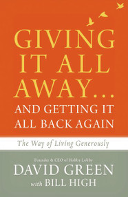 Giving It All Away…and Getting It All Back Again (The Way of Living Generously) - 9780310349525 by David Green, Bill High, 9780310349525