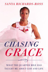 Chasing Grace (What the Quarter Mile Has Taught Me about God and Life) - 9780310351443 by Sanya Richards-Ross, 9780310351443