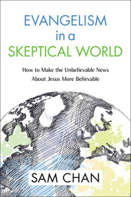 Evangelism in a Skeptical World (How to Make the Unbelievable News about Jesus More Believable) - 9780310534716 by Sam Chan, 9780310534716