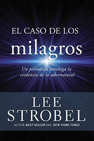 El caso de los milagros (Un periodista investiga la evidencia de lo sobrenatural) (Spanish Edition) by Lee Strobel, 9780829752861