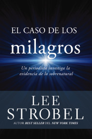 El caso de los milagros (Un periodista investiga la evidencia de lo sobrenatural) (Spanish Edition) by Lee Strobel, 9780829752861