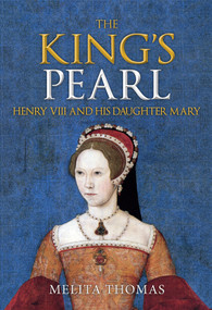 The King's Pearl (Henry VIII and His Daughter Mary) by Melita Thomas, 9781445661254