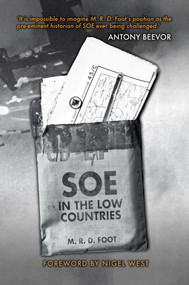 SOE in the Low Countries by M. R. D. Foot, Nigel West, 9781445671062