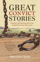 Great Convict Stories (Dramatic and Moving Tales From Australia's Brutal Early Years) by Graham Seal, 9781760297787