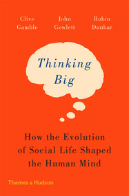 Thinking Big (How the Evolution of Social Life Shaped the Human Mind) - 9780500293829 by Clive Gamble, John Gowlett, Robin Dunbar, 9780500293829