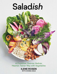 Saladish (A Crunchier, Grainier, Herbier, Heartier, Tastier Way with Vegetables) by Ilene Rosen, Donna Gelb, 9781579656959
