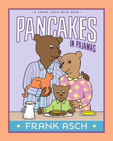 Pancakes in Pajamas by Frank Asch, Frank Asch, 9781481480604