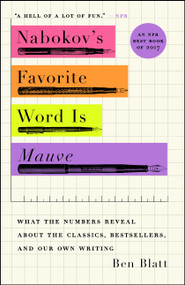 Nabokov's Favorite Word Is Mauve (What the Numbers Reveal About the Classics, Bestsellers, and Our Own Writing) - 9781501105395 by Ben Blatt
