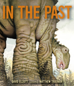 In the Past (From Trilobites to Dinosaurs to Mammoths in More Than 500 Million Years) by David Elliott, Matthew Trueman, 9780763660734