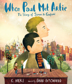 When Paul Met Artie: The Story of Simon & Garfunkel by G. Neri, David Litchfield, 9780763681746
