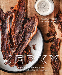 Jerky (The Fatted Calf's Guide to Preserving and Cooking Dried Meaty Goods [A Cookbook]) by Taylor Boetticher, Toponia Miller, 9781524759025