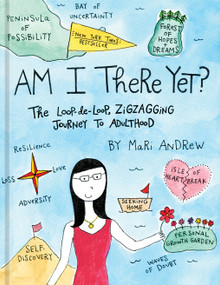 Am I There Yet? (The Loop-de-loop, Zigzagging Journey to Adulthood) by Mari Andrew, 9781524761431