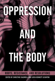 Oppression and the Body (Roots, Resistance, and Resolutions) by Christine Caldwell, Lucia Bennett Leighton, 9781623172015
