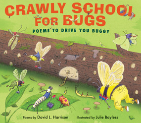 Crawly School for Bugs (Poems to Drive You Buggy) by David L. Harrison, Julie Bayless, 9781629792040