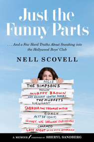 Just the Funny Parts (… And a Few Hard Truths About Sneaking into the Hollywood Boys' Club) by Nell Scovell, Sheryl Sandberg, 9780062473486