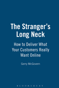 The Stranger's Long Neck (How to Deliver What Your Customers Really Want Online) by Gerry McGovern, 9781408114421