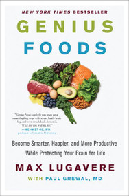 Genius Foods (Become Smarter, Happier, and More Productive While Protecting Your Brain for Life) by Max Lugavere, Paul Grewal, M.D., 9780062562852
