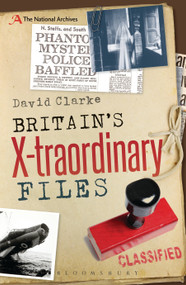 Britain's X-traordinary Files by David Clarke, 9781472904935
