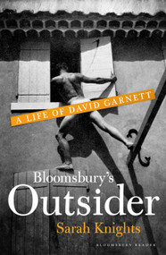 Bloomsbury's Outsider (A Life of David Garnett) by Sarah Knights, 9781448215454
