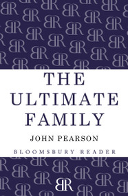 The Ultimate Family (The Making of the Royal House of Windsor) by John Pearson, 9781448208081