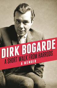 A Short Walk from Harrods (A Memoir) by Dirk Bogarde, 9781448208302