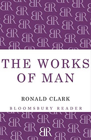 Works of Man by Ronald Clark, 9781448206575