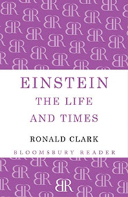 Einstein (The Life and Times) - 9781448203031 by Ronald Clark, 9781448203031