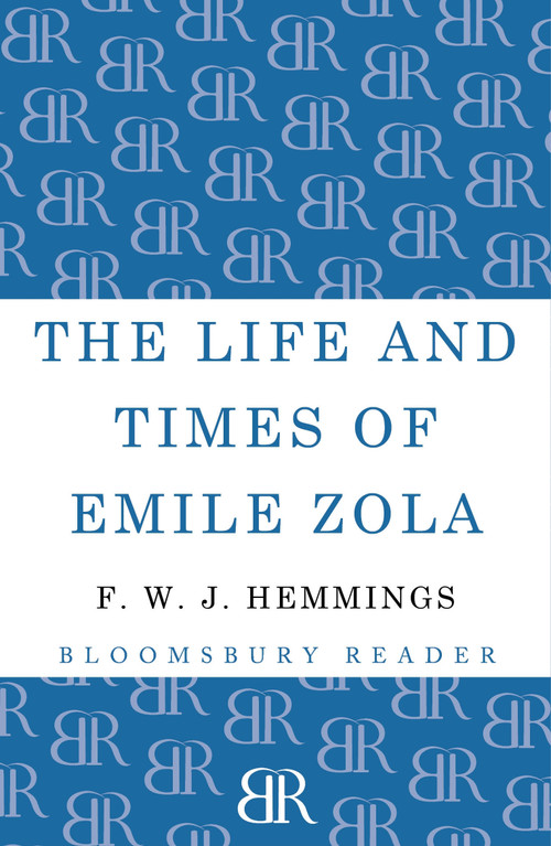 The Life and Times of Emile Zola by F. W. J. Hemmings, 9781448205202