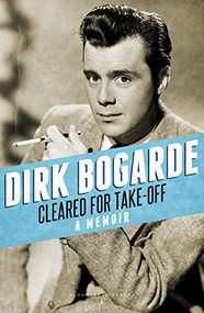 Cleared for Take-Off (A Memoir) by Dirk Bogarde, 9781448208265