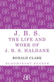 J.B.S (The life and Work of J.B.S Haldane) by Ronald Clark, 9781448200788