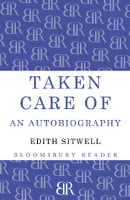 Taken Care Of (An Autobiography) by Edith Sitwell, 9781448200429
