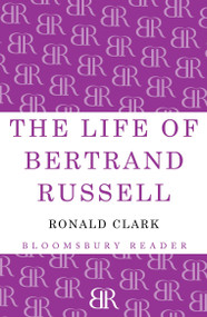 The Life of Bertrand Russell by Ronald Clark, 9781448200832