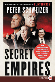 Secret Empires (How the American Political Class Hides Corruption and Enriches Family and Friends) - 9780062845634 by Peter Schweizer, 9780062845634