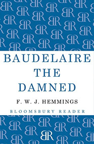 Baudelaire the Damned (A Biography) by F. W. J. Hemmings, 9781448205158