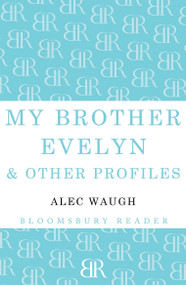 My Brother Evelyn & Other Profiles by Alec Waugh, 9781448201181