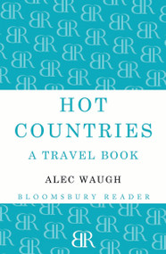 Hot Countries (A Travel Book) by Alec Waugh, 9781448200092