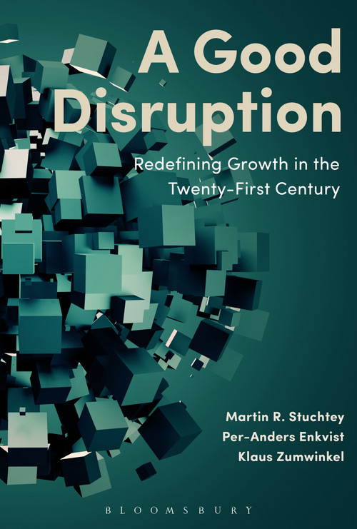 A Good Disruption (Redefining Growth in the Twenty-First Century) by Martin Stuchtey, Per-Anders Enkvist, Klaus Zumwinkel, 9781472939784