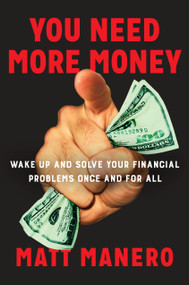 You Need More Money (Wake Up and Solve Your Financial Problems Once And For All) by Matt Manero, 9780735216983