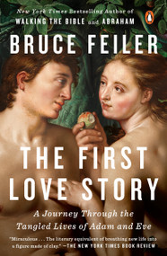 The First Love Story (A Journey Through the Tangled Lives of Adam and Eve) by Bruce Feiler, 9781101980507