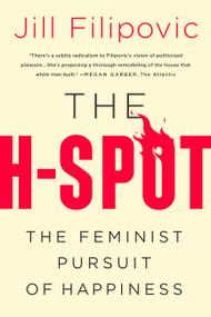 The H-Spot (The Feminist Pursuit of Happiness) - 9781568588438 by Jill Filipovic