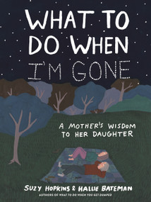 What to Do When I'm Gone (A Mother's Wisdom to Her Daughter) by Suzy Hopkins, Hallie Bateman, 9781632869685