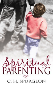 Spiritual Parenting by Charles H. Spurgeon, 9780883689592
