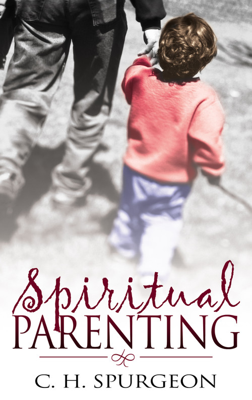 Spiritual Parenting by Charles H. Spurgeon, 9780883689592