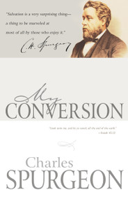 My Conversion by Charles H. Spurgeon, 9781603746359